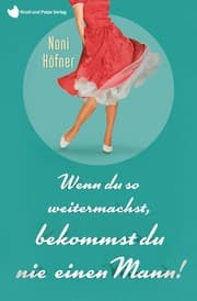 Cover von Wenn du so weitermachst, bekommst du nie einen Mann!