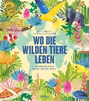 Cover von Wo die wilden Tiere leben: Artenvielfalt rund um die Welt