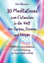 Cover von 30 Meditationen zum Eintauchen in die Welt der Farben, Formen und Körper