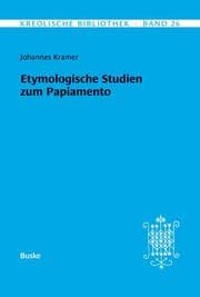 Cover von Kreolische Bibliothek 26: Etymologische Studien zum Papiamento