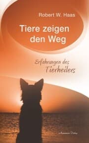 Cover von Tiere zeigen den Weg - Erfahrungen des Tierheilers