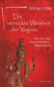 Cover von Die verrückte Weisheit der Yoginis: Die Glut der kaschmirischen Übertragung