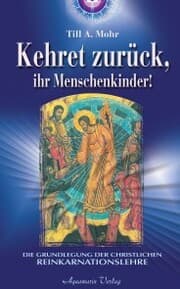 Cover von Kehret zurück, ihr Menschenkinder - Die Grundlegung einer christlichen Reinkarnationslehre