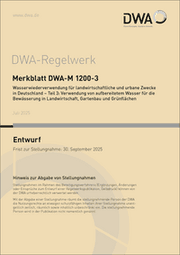 Cover von Merkblatt DWA-M 1200-3 Wasserwiederverwendung für landwirtschaftliche und urbane Zwecke in Deutschland - Teil 3: Verwendung von aufbereitetem Wasser für die Bewässerung in Landwirtschaft, Gartenbau und Grünflächen (Entwurf)