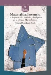 Cover von Materialidad insumisa : lo fragmentario, lo nimio y lo abyecto en la obra de Margo Glantz