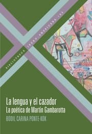 Cover von La lengua y el cazador : la poética de Martín Gambarotta