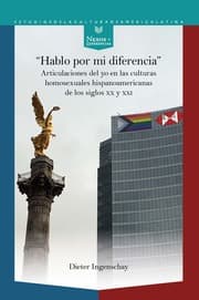 Cover von 'Hablo por mi diferencia' : articulaciones del yo en las culturas homosexuales hispanoamericanas de los siglos XX y XXI