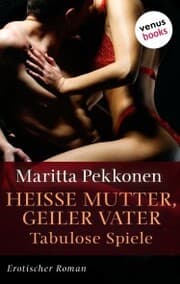 Cover von Heiße Mutter, geiler Vater - Tabulose Spiele