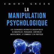 Cover von La Manipulation psychologique: Les techniques interdites susceptibles de manipuler, persuader, contrôler mentalement, et comment s'en protéger