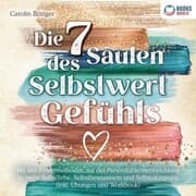 Cover von Die 7 Säulen des Selbstwertgefühls: Mit den Powermethoden aus der Persönlichkeitsentwicklung zu mehr Selbstliebe, Selbstbewusstsein und Selbstakzeptanz (inkl. Übungen und Workbook)