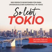 Cover von So lebt Tokio: Der perfekte Reiseführer für einen unvergesslichen Aufenthalt in Tokio - inkl. Insider-Tipps und Tipps zum Geldsparen