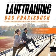 Cover von Lauftraining - Das Praxisbuch: Vom Spaziergänger zum Marathonläufer , Durch ganzheitliches Training mit System Schritt für Schritt zum Ziel , inkl. Trainingsplänen, Marathon-Coaching und Technik-Tipps