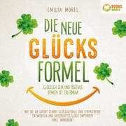 Cover von Die neue Glücksformel - Glücklich sein und positives Denken ist erlernbar: Wie Sie ab sofort starke Glücksgefühle und Lebensfreude entwickeln und dauerhaftes Glück empfinden (inkl. Workbook)