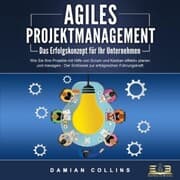 Cover von AGILES PROJEKTMANAGEMENT - Das Erfolgskonzept für Ihr Unternehmen: Wie Sie Ihre Projekte mit Hilfe von Scrum und Kanban effektiv planen und managen - Der Schlüssel zur erfolgreichen Führungskraft