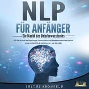 Cover von NLP FÜR ANFÄNGER - Die Macht des Unterbewusstseins: Wie Sie die Kraft der Psychologie, Kommunikation und Manipulationstechniken für sich nutzen und endlich all das bekommen, was Sie wollen