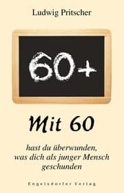 Cover von Mit 60 hast du überwunden, was dich als junger Mensch geschunden