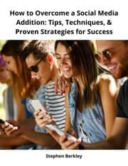 Cover von How to Overcome a Social Media Addition: Tips, Techniques,& Proven Strategies for Success