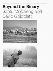 Cover von Beyond the Binary: Santu Mofokeng and David Goldblatt