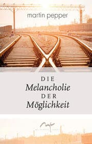 Cover von Die Melancholie der Möglichkeit