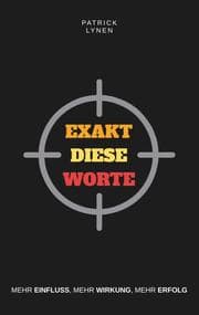 Cover von Exakt diese Worte: Mehr Einfluss, mehr Wirkung, mehr Erfolg.