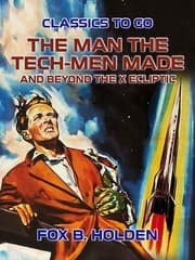 Cover von The Man the Tech-Men Made and Beyond the X Ecliptic
