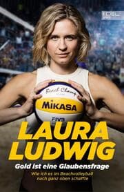 Cover von Laura Ludwig - Gold ist eine Glaubensfrage