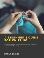 Cover von A Beginner's Guide for Knitting: Machine, Patterns, Needles, Stitches, Crochet, Accessories & Basics