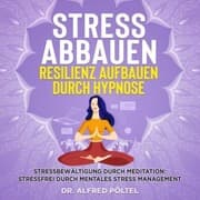 Cover von Stress abbauen Resilienz aufbauen durch Hypnose