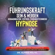 Cover von Führungskraft sein & werden (Kommunikation, Vertrieb, Führungstechniken) - Hypnose