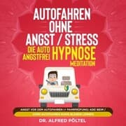 Cover von Autofahren ohne Angst / Stress - die Auto Angstfrei Hypnose / Meditation