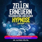 Cover von Die Zellen erneuern, verjüngen und jung bleiben - Hypnose / Meditation
