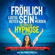 Cover von Fröhlich, lustig, heiter sein & werden - die fröhliche Hypnose / Meditation