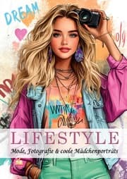 Cover von Malbuch für Teenager - LIFESTYLE - Mode, Fotografie & coole Mädchenporträts - 100 Ausmalbilder von stylischen Outfits bis angesagten Alltagsszenen I Mädchen Geschenke 12 Jahre
