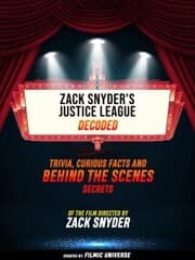Cover von Zack Snyder's Justice League Decoded: Trivia, Curious Facts And Behind The Scenes Secrets - Of The Film Directed By Zack Snyder