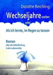 Cover von Wechseljahreszeiten - oder - Als ich lernte, im Regen zu tanzen - Roman über die Selbstfindung in der Lebensmitte