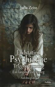 Cover von Endstation Psychiatrie - Triggerwarnung - Ein langer Leidensweg - Autobiografie