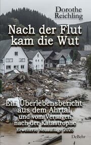 Cover von Nach der Flut kam die Wut - Ein Überlebensbericht aus dem Ahrtal und vom Versagen nach der Katastrophe - Erweiterte Neuauflage 2025