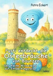 Cover von Pusti entdeckt die Osterbräuche von Bautzen - Der kleine Wirbelwind auf Entdeckungsreise
