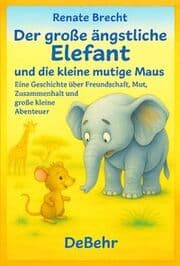 Cover von Der große ängstliche Elefant und die kleine mutige Maus - Eine Geschichte über Freundschaft, Mut, Zusammenhalt und große kleine Abenteuer