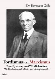 Cover von Fordismus statt Marxismus - Zwei Systeme, zwei Wirklichkeiten - Wie Produktion aufrichtet - und Ideologie zerstört