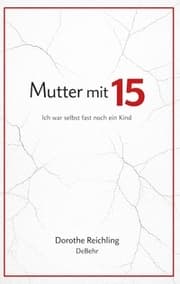 Cover von Mutter mit 15 - Ich war selbst fast noch ein Kind
