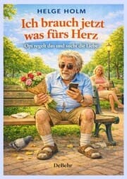 Cover von Ich brauch jetzt was fürs Herz - Opi regelt das und sucht die Liebe