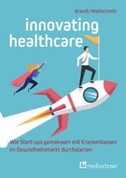 Cover von Innovating Healthcare - Wie Start-ups gemeinsam mit Krankenkassen im Gesundheitsmarkt durchstarten