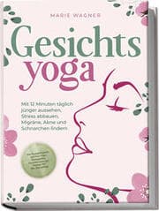 Cover von Gesichtsyoga: Mit 12 Minuten täglich jünger aussehen, Stress abbauen, Migräne, Akne und Schnarchen lindern - Der Komplettguide mit Face Yoga Übungsplan, Gesichtsmassage, Taping, DIY Bio-Hautpflege