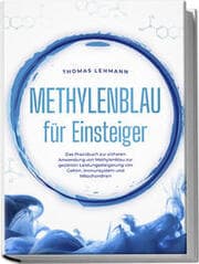 Cover von Methylenblau für Einsteiger: Das Praxisbuch zur sicheren Anwendung von Methylenblau zur gezielten Leistungssteigerung von Gehirn, Immunsystem und Mitochondrien