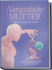Cover von Narzisstische Mutter: Selbstbefreiung statt Schuld - Ein Ratgeber für den gesunden Umgang mit einer narzisstischen Mutter und die Rückeroberung Ihres Lebens - inkl. 30-Tage-Selbsthilfeprogramm