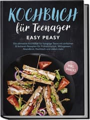Cover von Kochbuch für Teenager: Easy Peasy - Die ultimative Kochbibel für hungrige Teens mit einfachen & leckeren Rezepten für Frühstückstück, Mittagessen, Abendbrot, Nachtisch und vielem mehr - inkl. Snacks