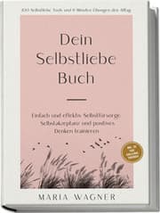 Cover von Dein Selbstliebe Buch: 100 Selbstliebe Tools und 6 Minuten Übungen den Alltag - Einfach und effektiv Selbstfürsorge, Selbstakzeptanz und positives Denken trainieren - inkl. 30 Tage Challenge, Tagebuch