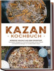 Cover von Kazan Kochbuch: Würzige Vielfalt aus dem Feuertopf - Die besten Rezepte für herzhafte Eintöpfe, zartes Fleisch und köstliche Beilagen im traditionellen Kasan - inkl. vegane Gerichte, Snacks und Soßen