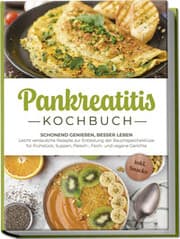 Cover von Pankreatitis Kochbuch: Schonend genießen, besser leben - Leicht verdauliche Rezepte zur Entlastung der Bauchspeicheldrüse für Frühstück, Suppen, Fleisch-, Fisch- und vegane Gerichte - inkl. Snacks